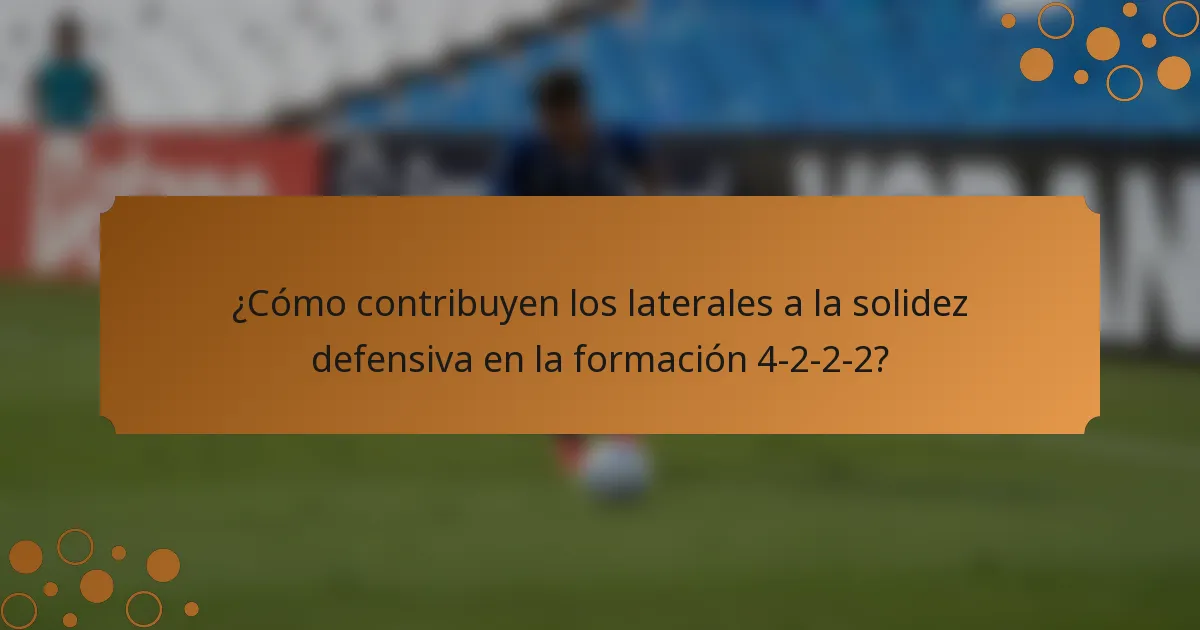 ¿Cómo contribuyen los laterales a la solidez defensiva en la formación 4-2-2-2?