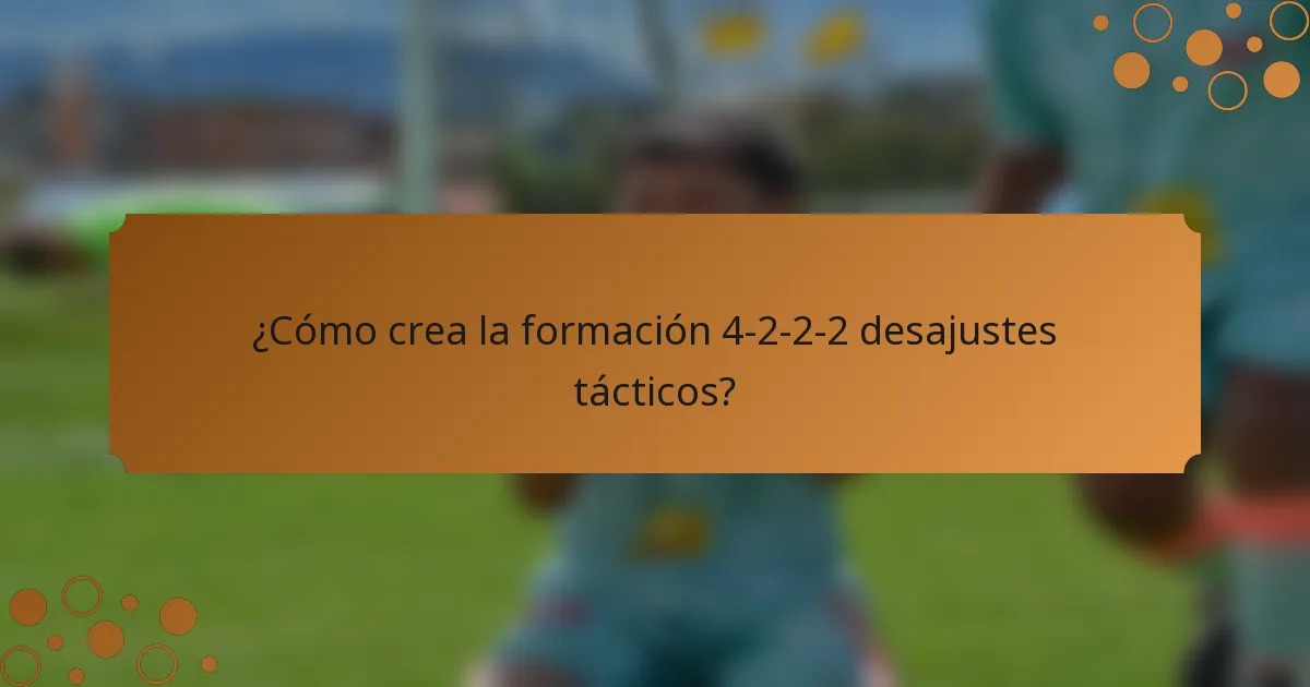 ¿Cómo crea la formación 4-2-2-2 desajustes tácticos?