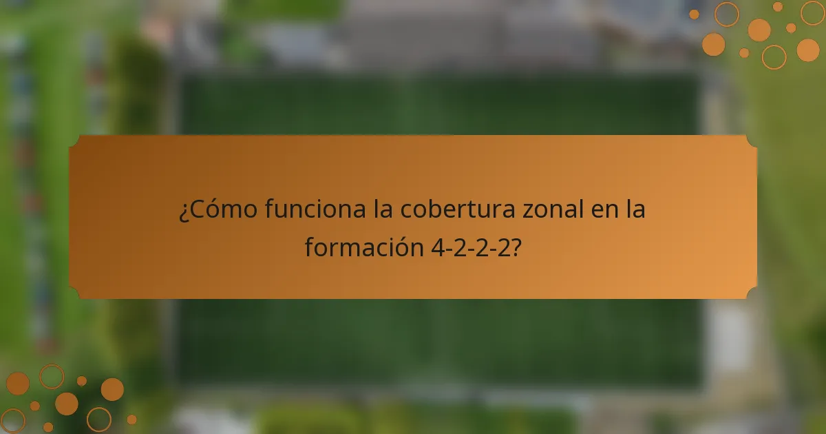 ¿Cómo funciona la cobertura zonal en la formación 4-2-2-2?