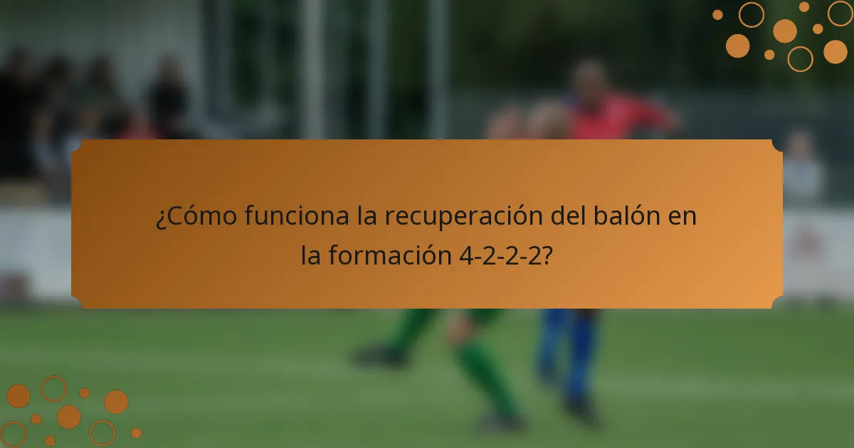 ¿Cómo funciona la recuperación del balón en la formación 4-2-2-2?