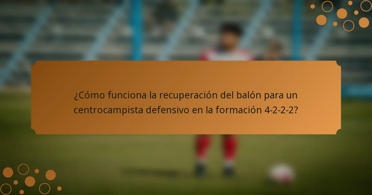 ¿Cómo funciona la recuperación del balón para un centrocampista defensivo en la formación 4-2-2-2?