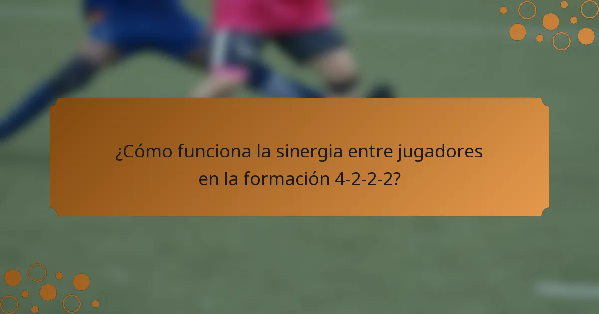 ¿Cómo funciona la sinergia entre jugadores en la formación 4-2-2-2?