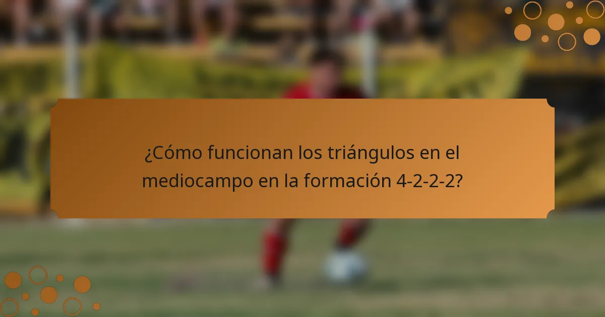 ¿Cómo funcionan los triángulos en el mediocampo en la formación 4-2-2-2?