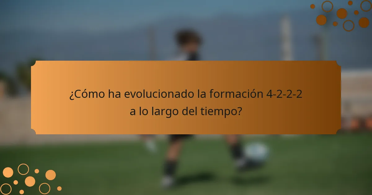 ¿Cómo ha evolucionado la formación 4-2-2-2 a lo largo del tiempo?