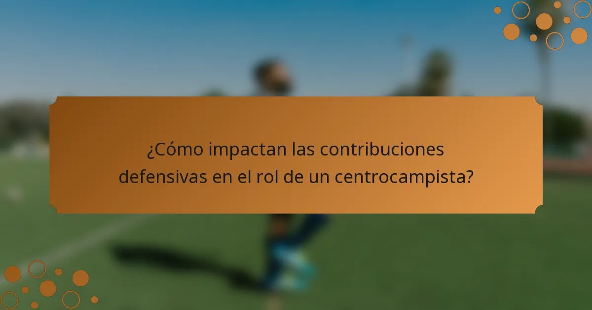 ¿Cómo impactan las contribuciones defensivas en el rol de un centrocampista?