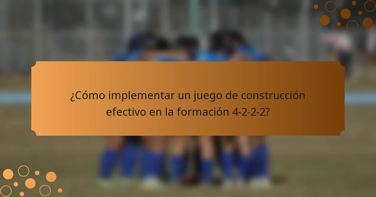 ¿Cómo implementar un juego de construcción efectivo en la formación 4-2-2-2?