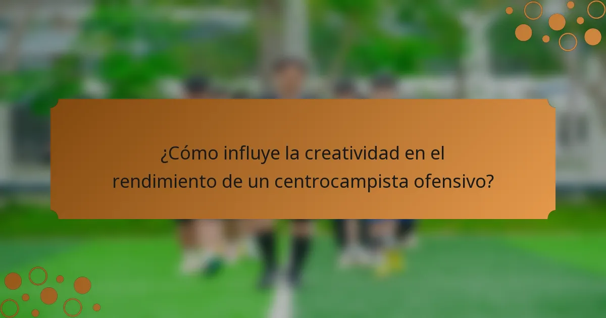 ¿Cómo influye la creatividad en el rendimiento de un centrocampista ofensivo?