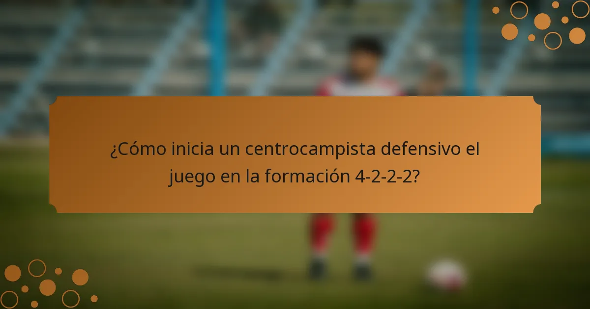 ¿Cómo inicia un centrocampista defensivo el juego en la formación 4-2-2-2?