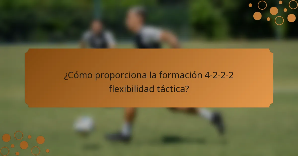 ¿Cómo proporciona la formación 4-2-2-2 flexibilidad táctica?