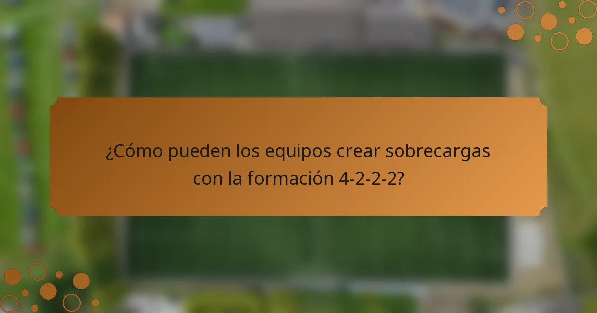 ¿Cómo pueden los equipos crear sobrecargas con la formación 4-2-2-2?