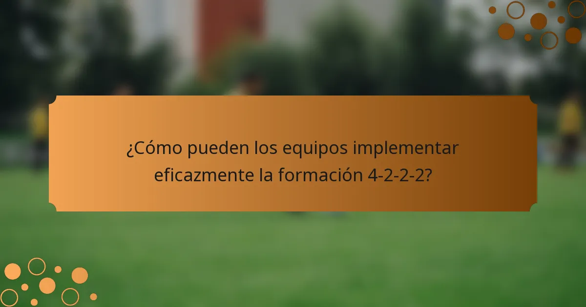 ¿Cómo pueden los equipos implementar eficazmente la formación 4-2-2-2?