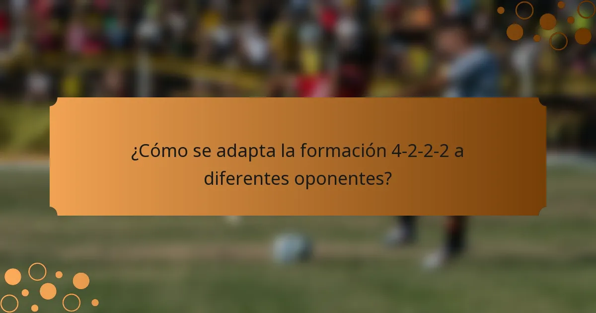 ¿Cómo se adapta la formación 4-2-2-2 a diferentes oponentes?