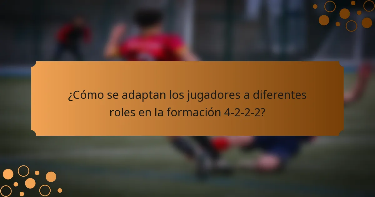¿Cómo se adaptan los jugadores a diferentes roles en la formación 4-2-2-2?