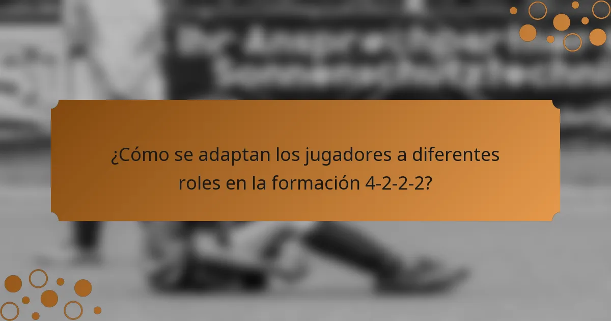 ¿Cómo se adaptan los jugadores a diferentes roles en la formación 4-2-2-2?