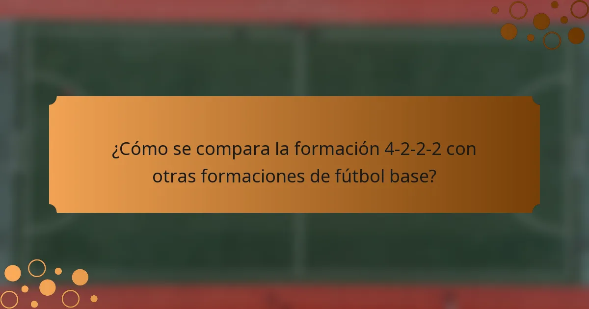 ¿Cómo se compara la formación 4-2-2-2 con otras formaciones de fútbol base?