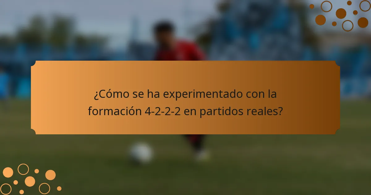 ¿Cómo se ha experimentado con la formación 4-2-2-2 en partidos reales?