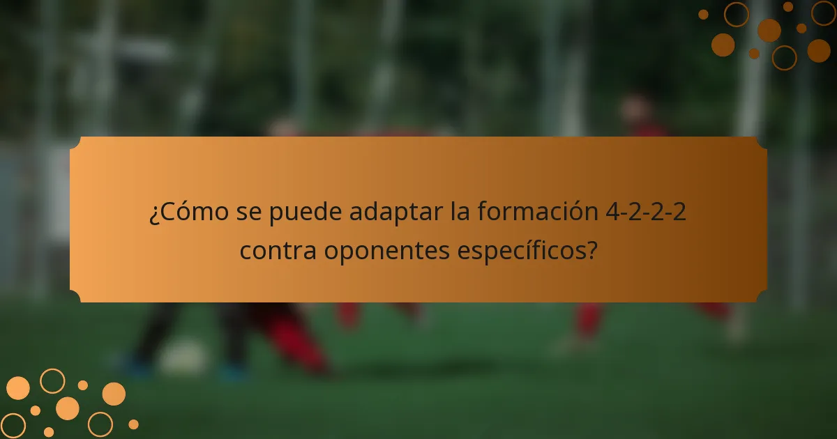 ¿Cómo se puede adaptar la formación 4-2-2-2 contra oponentes específicos?