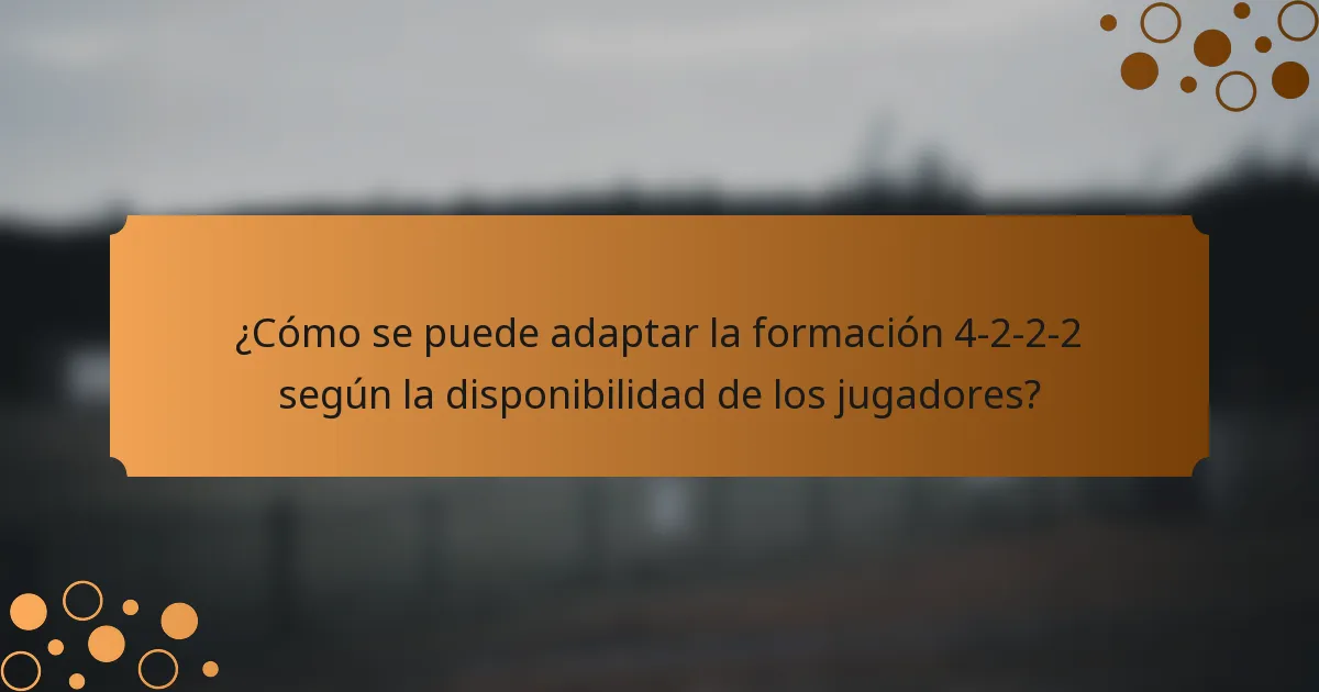 ¿Cómo se puede adaptar la formación 4-2-2-2 según la disponibilidad de los jugadores?