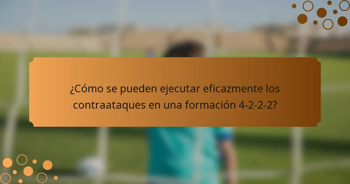¿Cómo se pueden ejecutar eficazmente los contraataques en una formación 4-2-2-2?