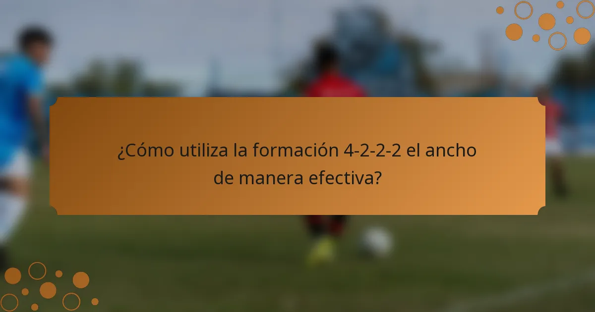¿Cómo utiliza la formación 4-2-2-2 el ancho de manera efectiva?