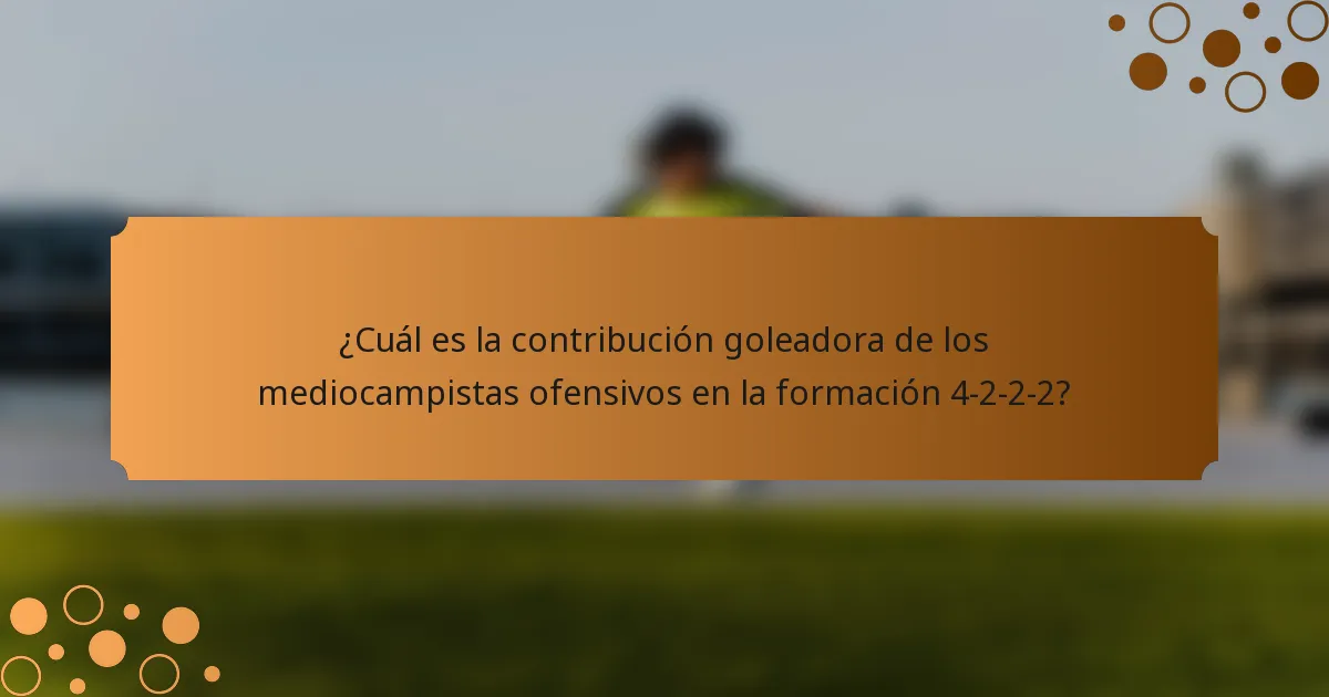 ¿Cuál es la contribución goleadora de los mediocampistas ofensivos en la formación 4-2-2-2?