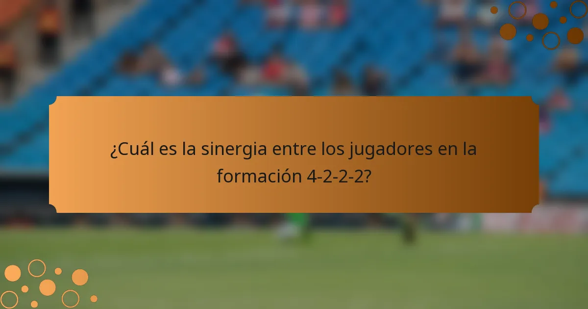 ¿Cuál es la sinergia entre los jugadores en la formación 4-2-2-2?