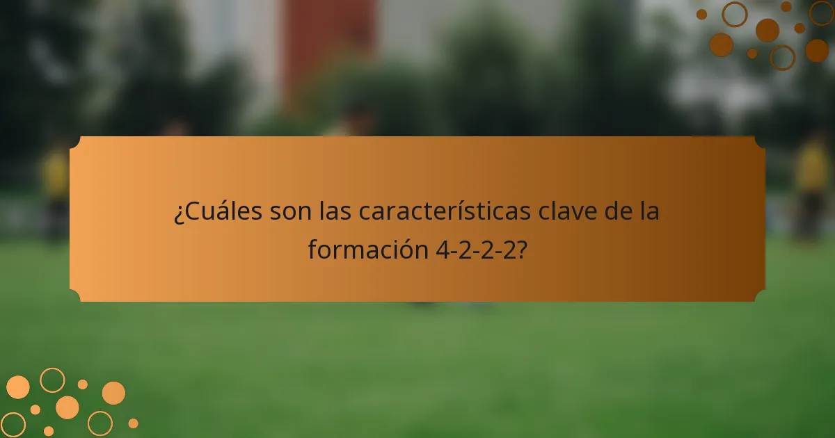 ¿Cuáles son las características clave de la formación 4-2-2-2?