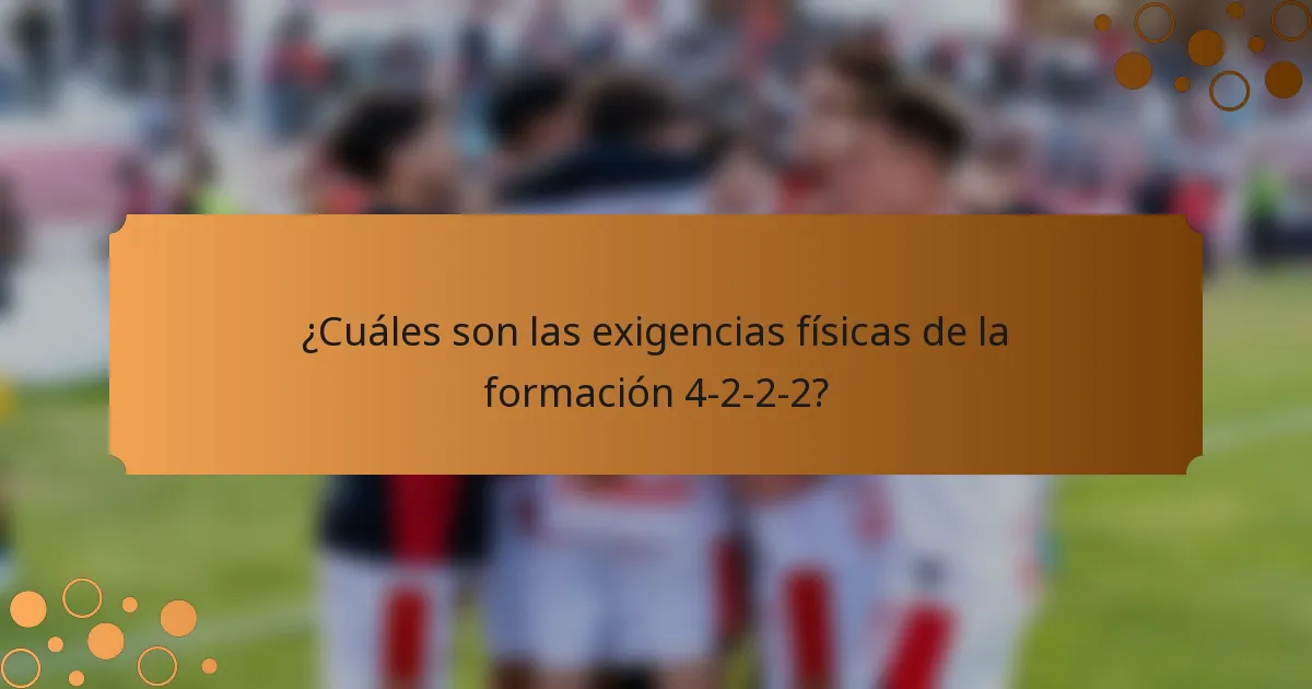 ¿Cuáles son las exigencias físicas de la formación 4-2-2-2?
