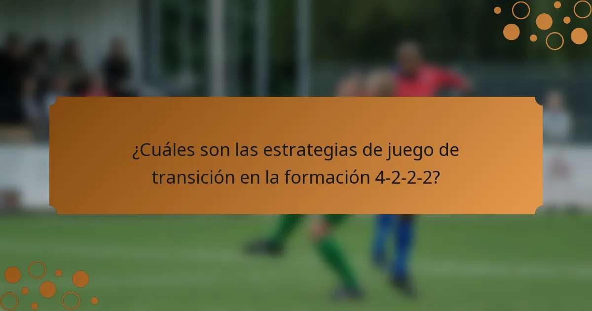 ¿Cuáles son las estrategias de juego de transición en la formación 4-2-2-2?