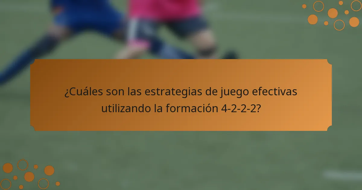 ¿Cuáles son las estrategias de juego efectivas utilizando la formación 4-2-2-2?