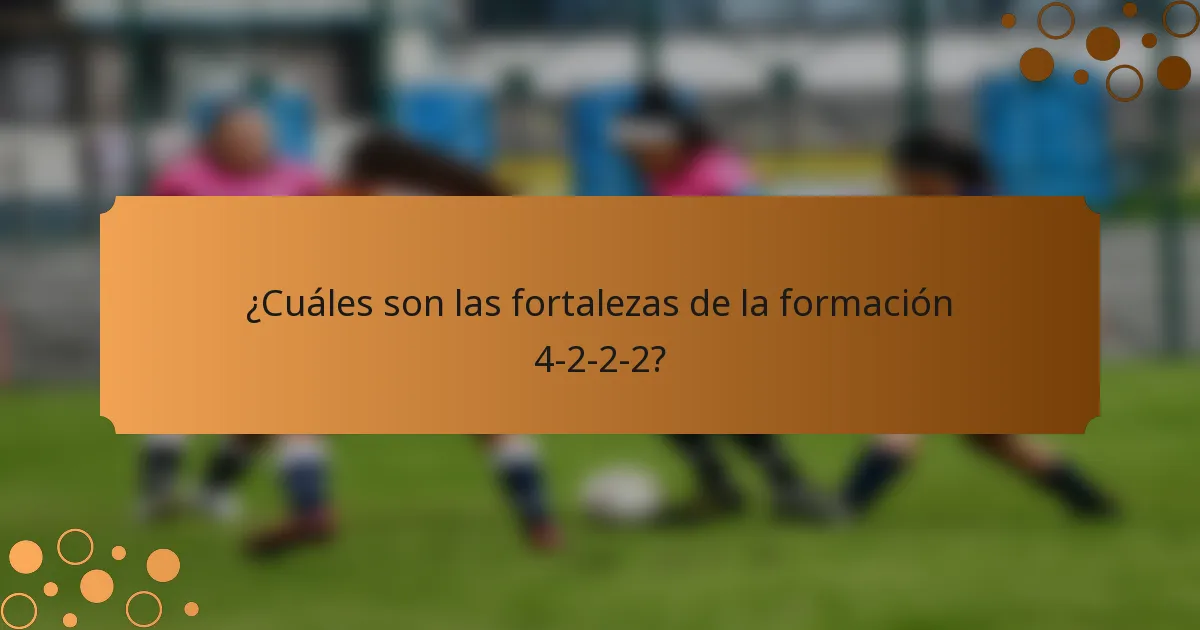 ¿Cuáles son las fortalezas de la formación 4-2-2-2?