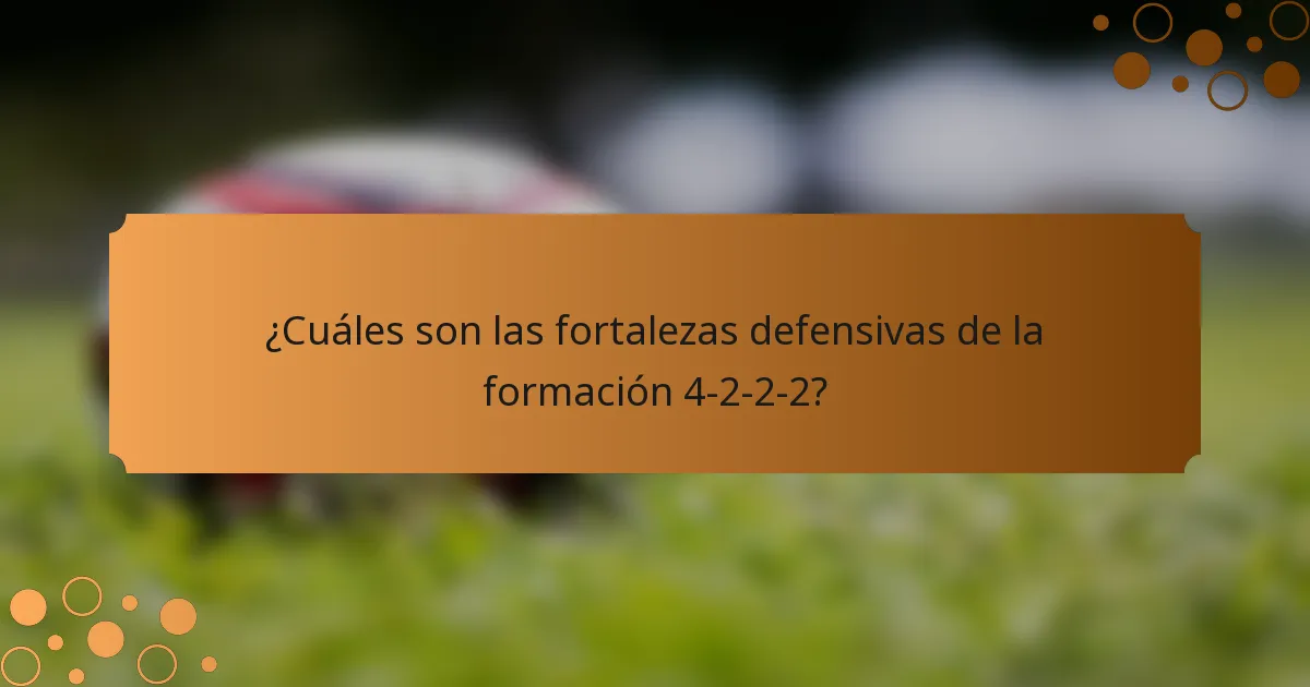 ¿Cuáles son las fortalezas defensivas de la formación 4-2-2-2?