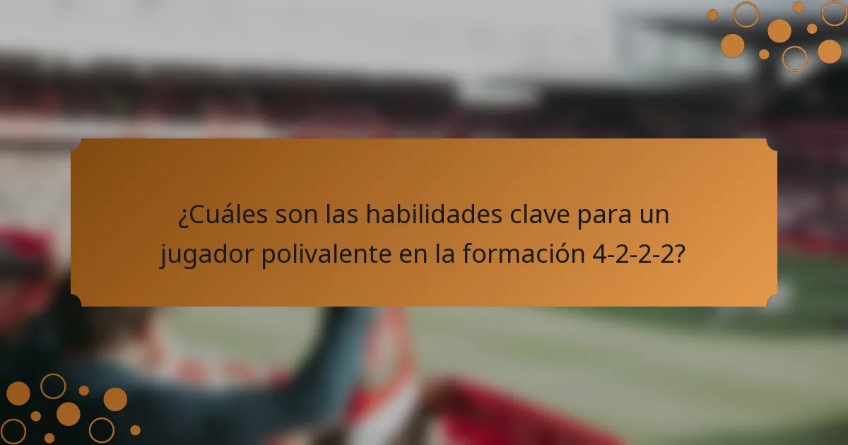 ¿Cuáles son las habilidades clave para un jugador polivalente en la formación 4-2-2-2?