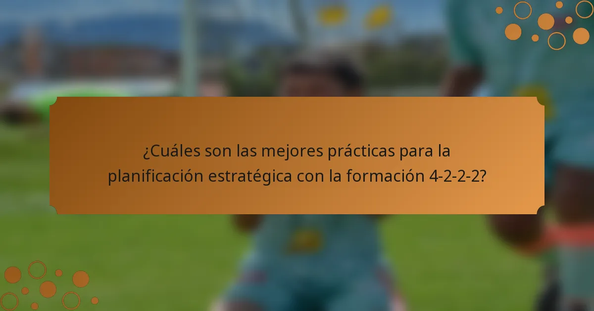 ¿Cuáles son las mejores prácticas para la planificación estratégica con la formación 4-2-2-2?