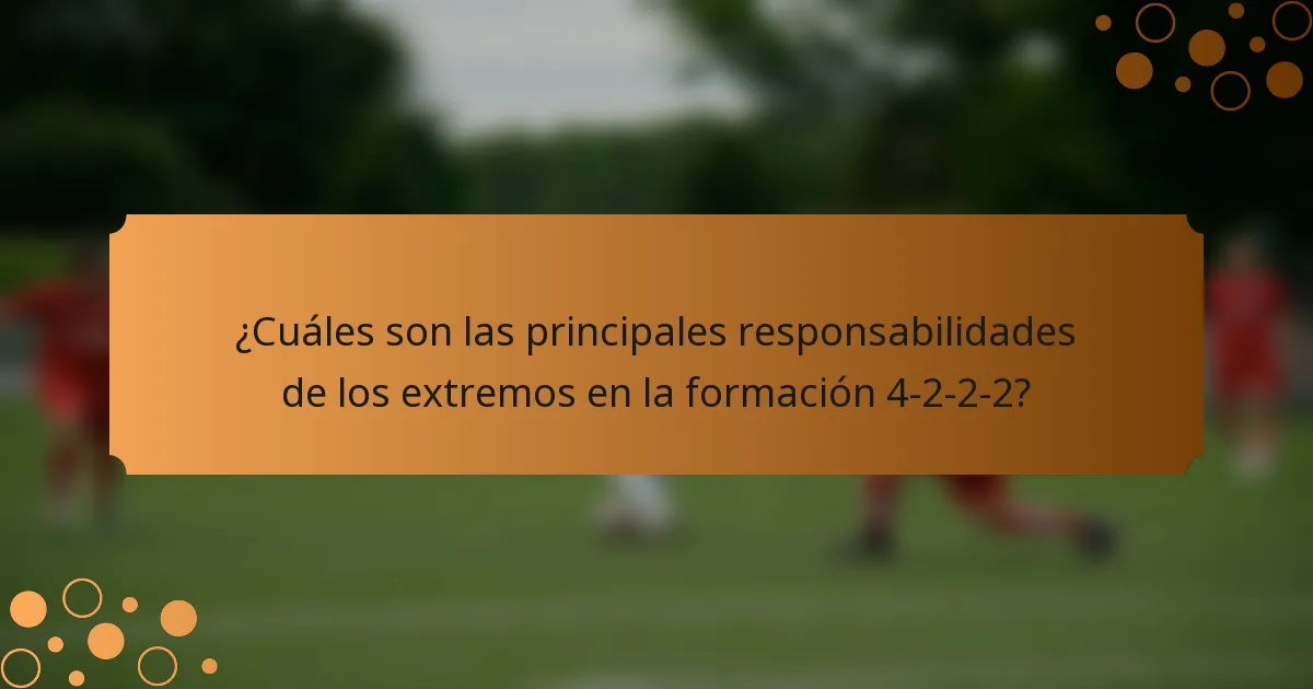 ¿Cuáles son las principales responsabilidades de los extremos en la formación 4-2-2-2?