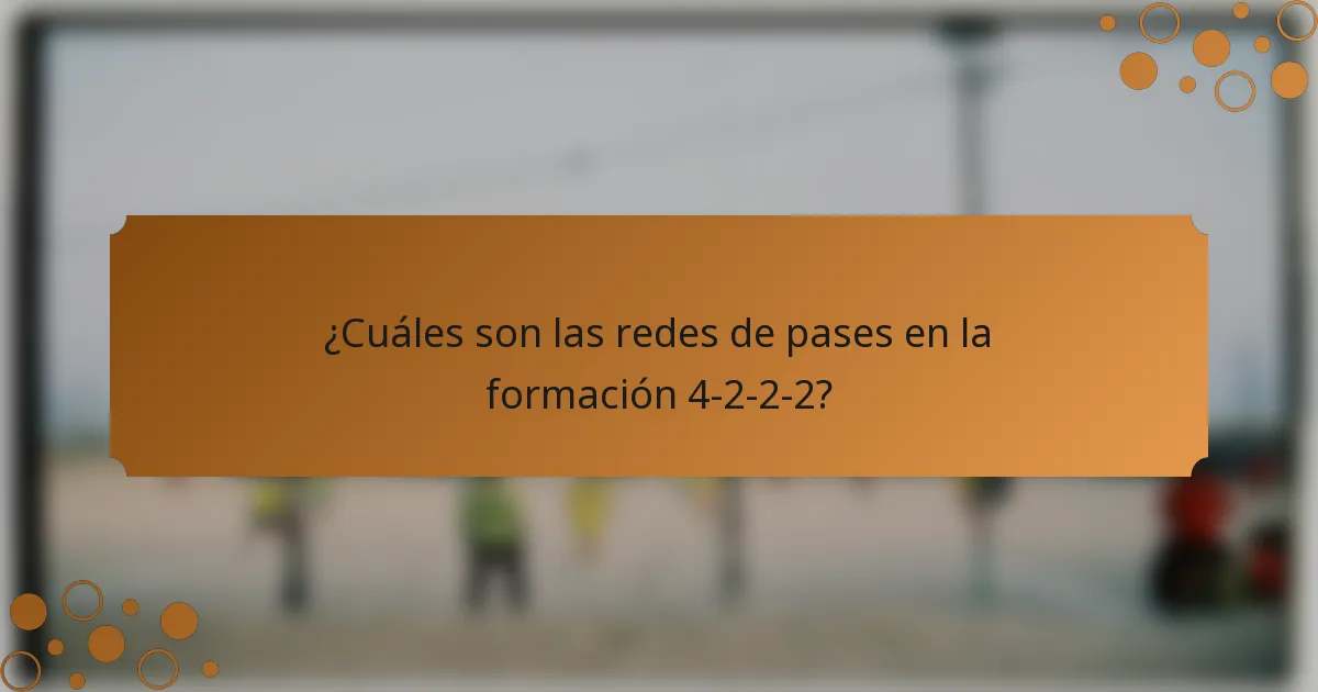 ¿Cuáles son las redes de pases en la formación 4-2-2-2?