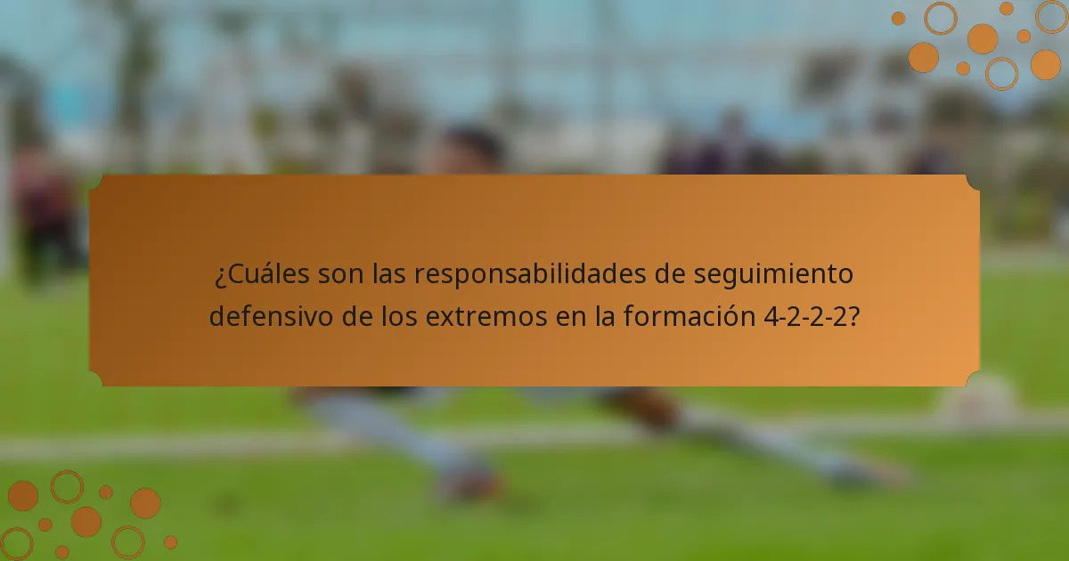 ¿Cuáles son las responsabilidades de seguimiento defensivo de los extremos en la formación 4-2-2-2?