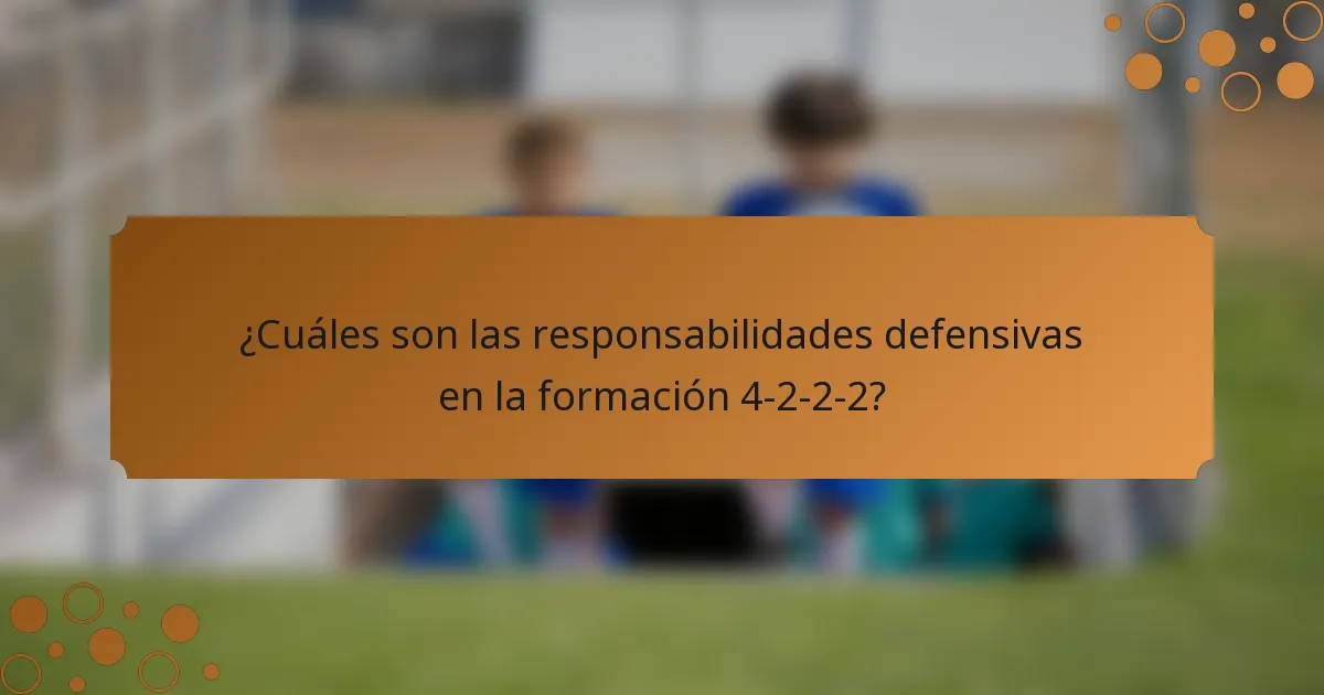 ¿Cuáles son las responsabilidades defensivas en la formación 4-2-2-2?