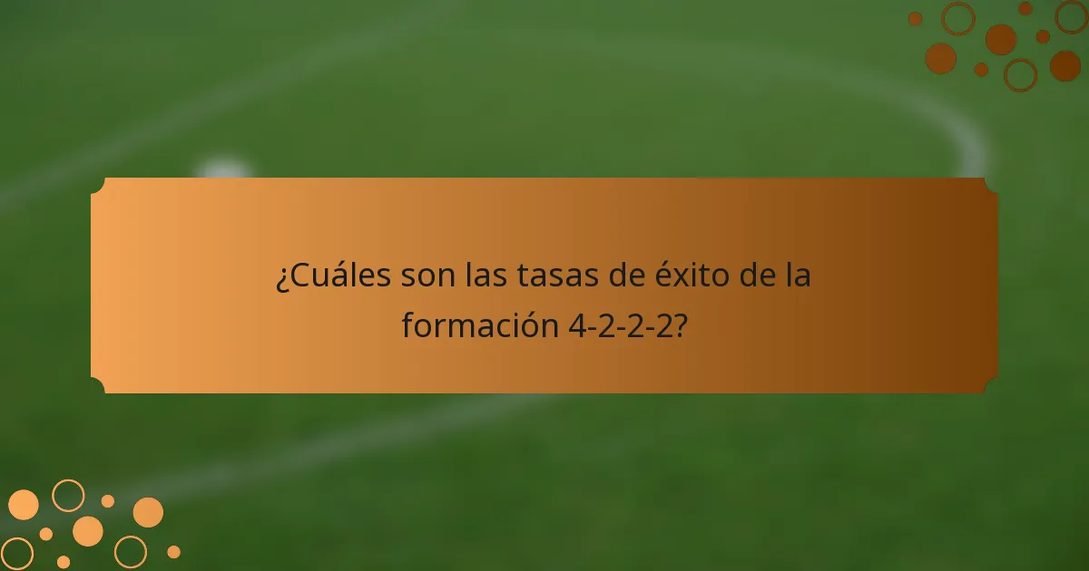 ¿Cuáles son las tasas de éxito de la formación 4-2-2-2?