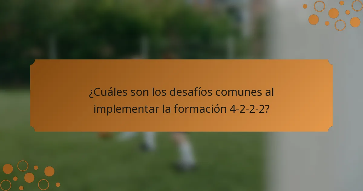 ¿Cuáles son los desafíos comunes al implementar la formación 4-2-2-2?