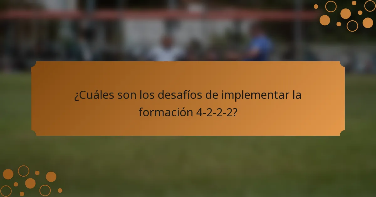 ¿Cuáles son los desafíos de implementar la formación 4-2-2-2?