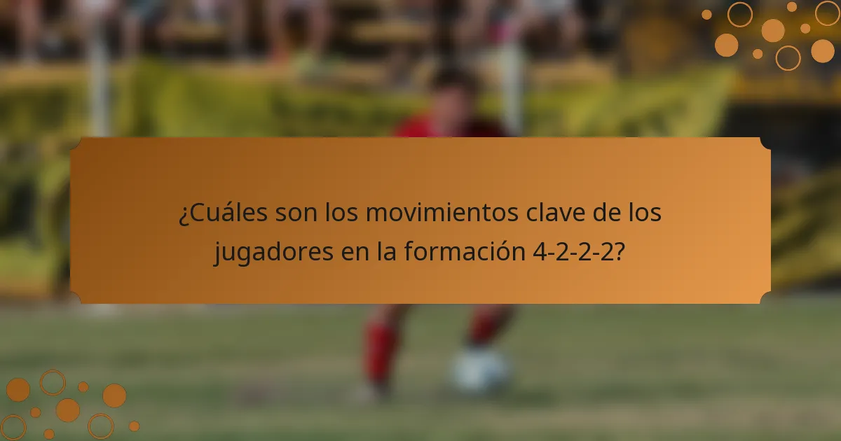 ¿Cuáles son los movimientos clave de los jugadores en la formación 4-2-2-2?
