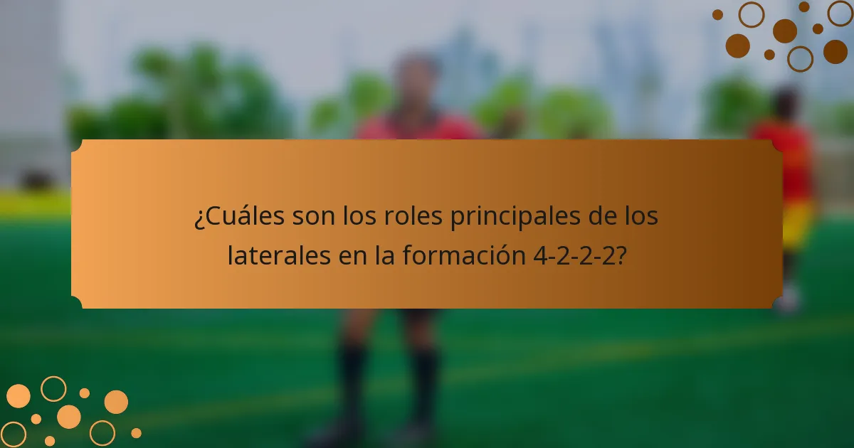 ¿Cuáles son los roles principales de los laterales en la formación 4-2-2-2?