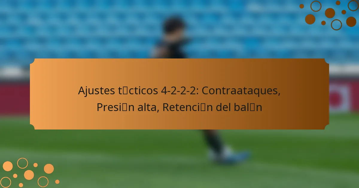 Ajustes tácticos 4-2-2-2: Contraataques, Presión alta, Retención del balón