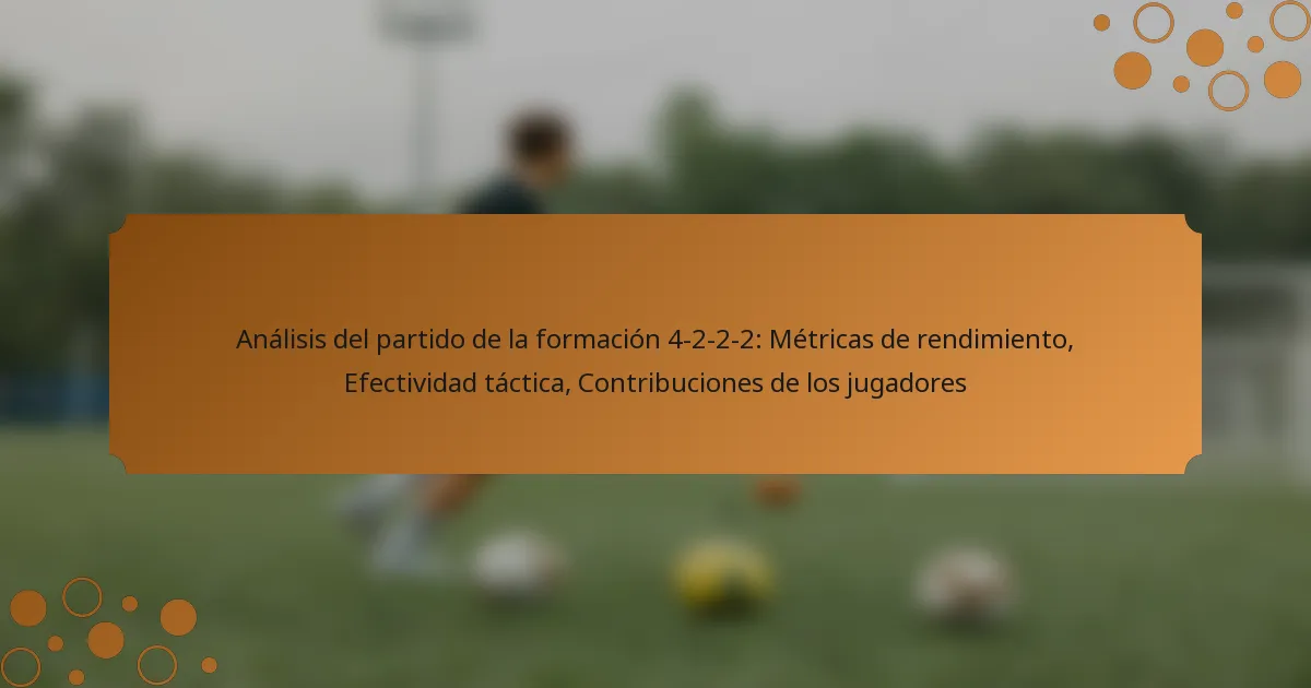 Análisis del partido de la formación 4-2-2-2: Métricas de rendimiento, Efectividad táctica, Contribuciones de los jugadores