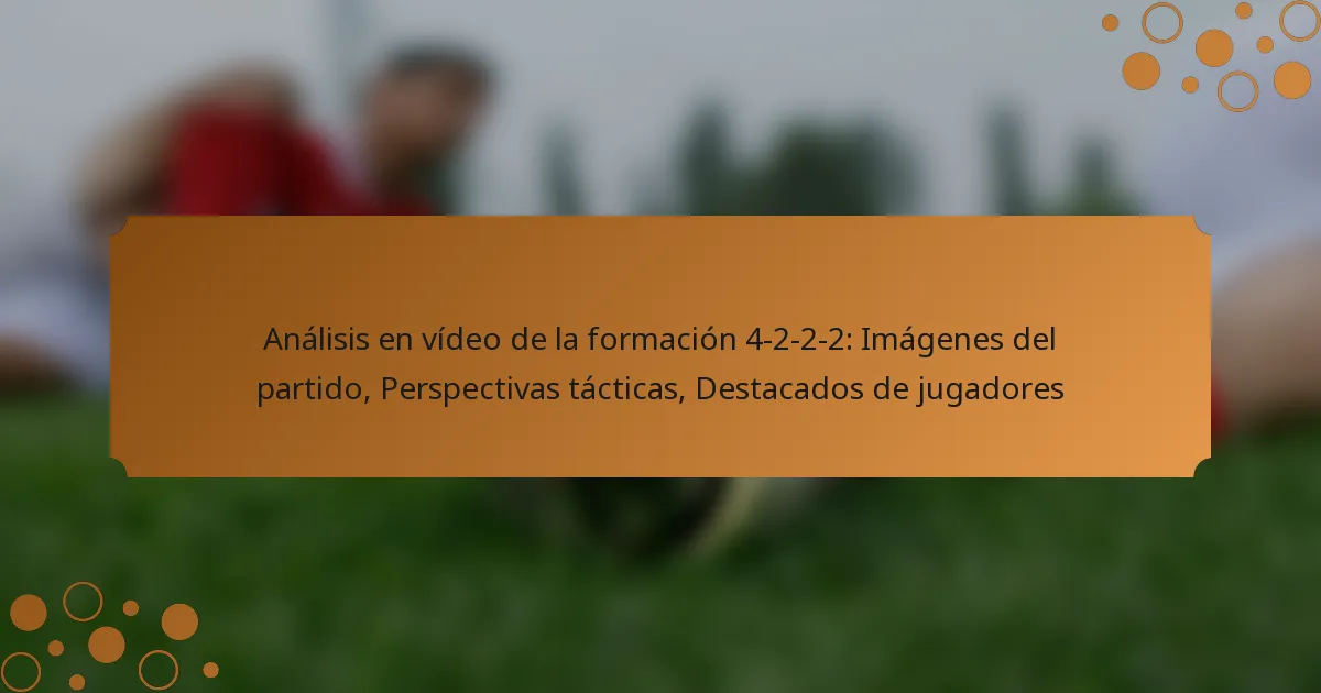 Análisis en vídeo de la formación 4-2-2-2: Imágenes del partido, Perspectivas tácticas, Destacados de jugadores