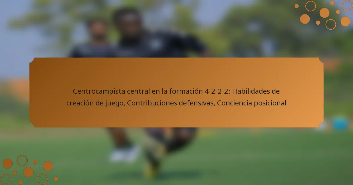 Centrocampista central en la formación 4-2-2-2: Habilidades de creación de juego, Contribuciones defensivas, Conciencia posicional