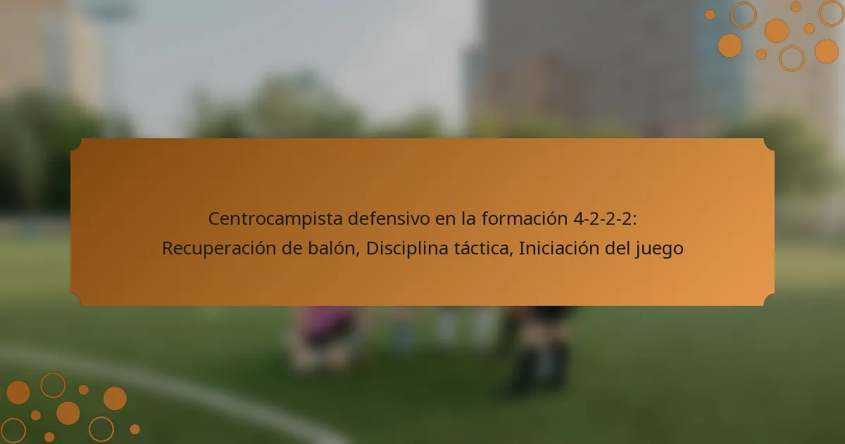 Centrocampista defensivo en la formación 4-2-2-2: Recuperación de balón, Disciplina táctica, Iniciación del juego
