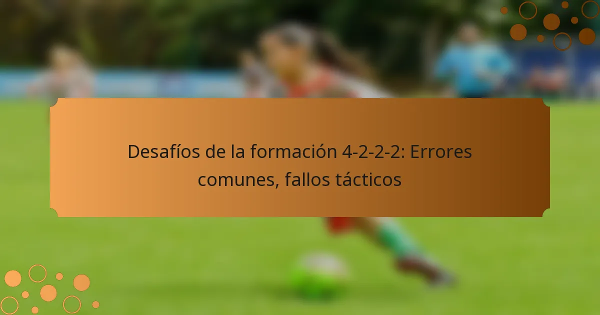 Desafíos de la formación 4-2-2-2: Errores comunes, fallos tácticos