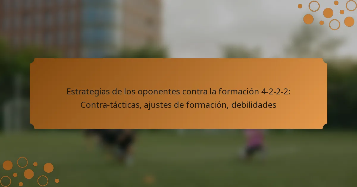 Estrategias de los oponentes contra la formación 4-2-2-2: Contra-tácticas, ajustes de formación, debilidades